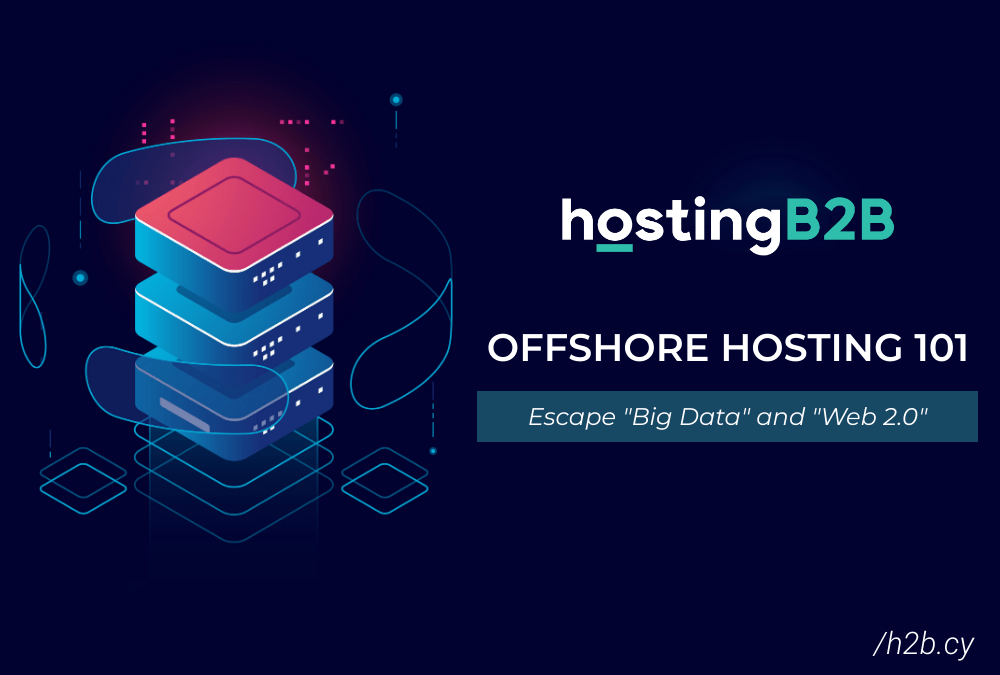 Offshore Hosting | Escape “Big Data” and “Web 2.0”
