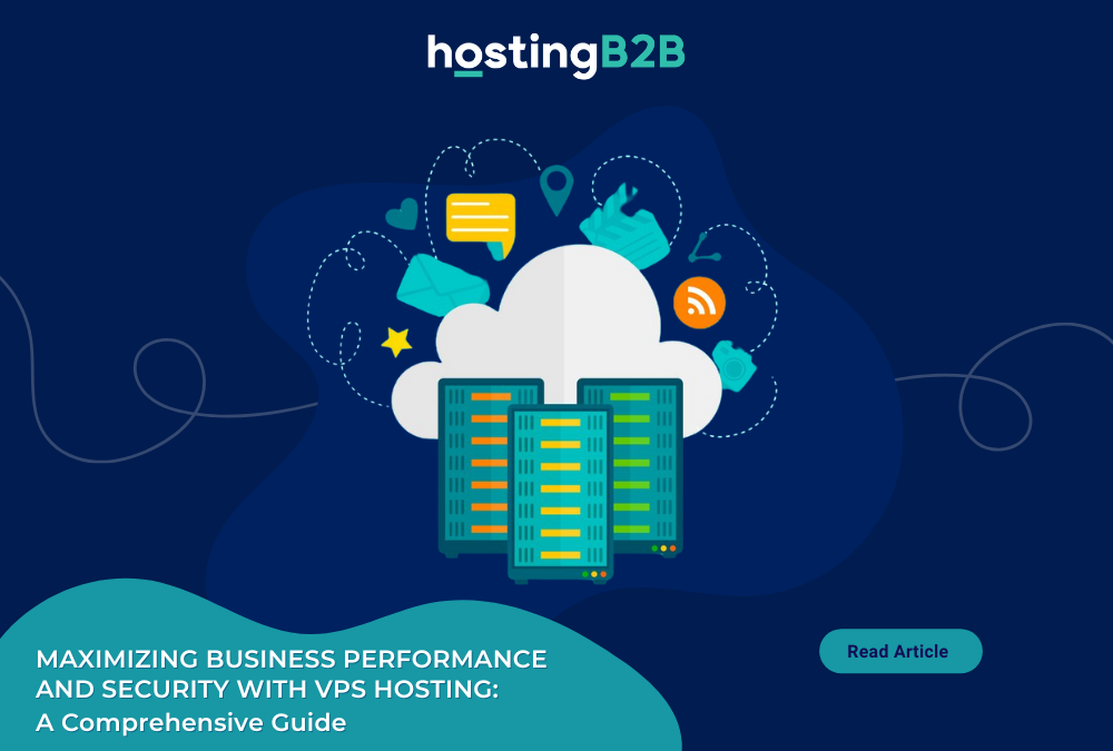 Maximizing Business Performance and Security with VPS Hosting: A Comprehensive Guide